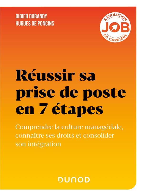 Réussir sa prise de poste en 7 étapes. Comprendre la culture managériale, connaître ses droits et co