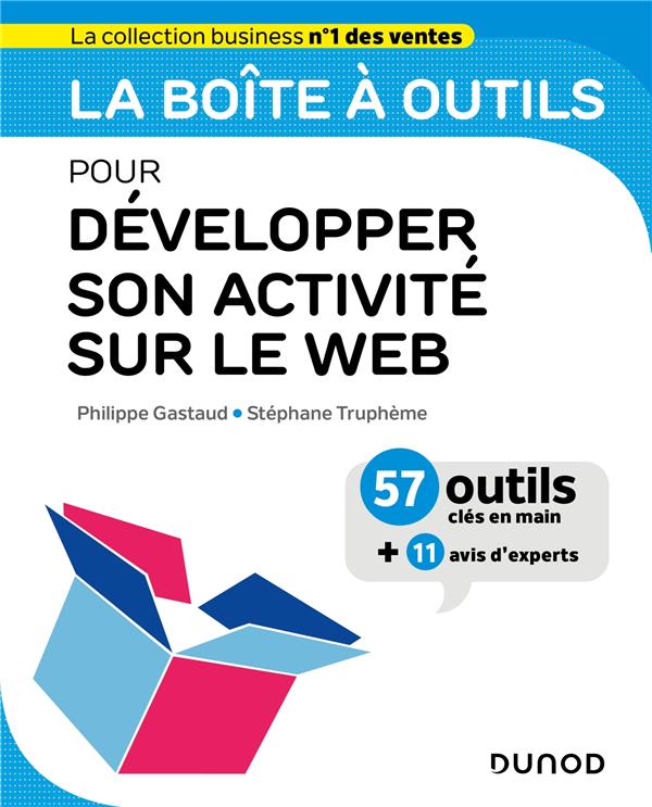 La boîte à outils pour développer son activité sur le web. 57 outils clés en mains 11 avis d'exper