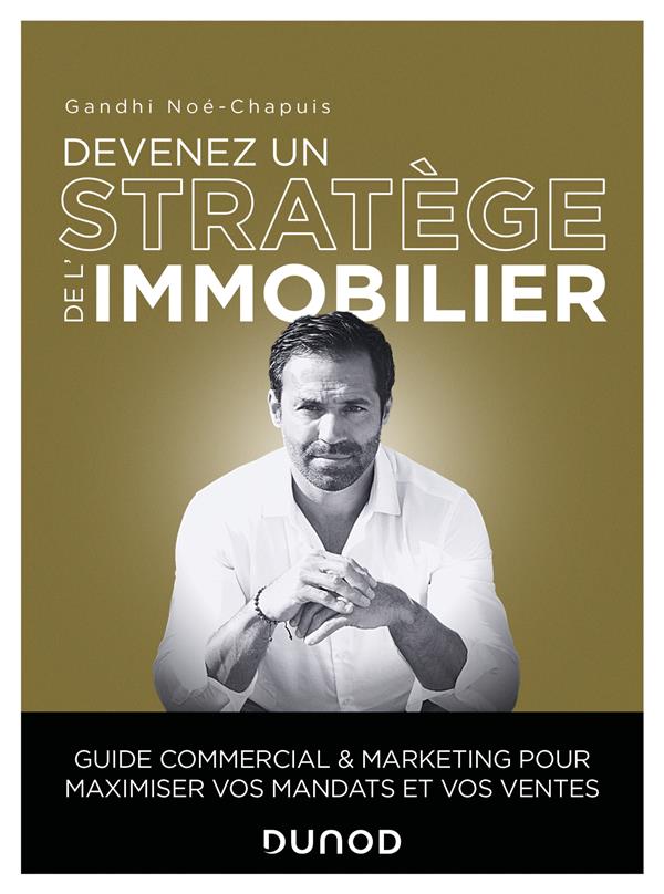 Devenez un stratège de l'immobilier. Guide commercial et marketing pour maximiser vos mandats et vos