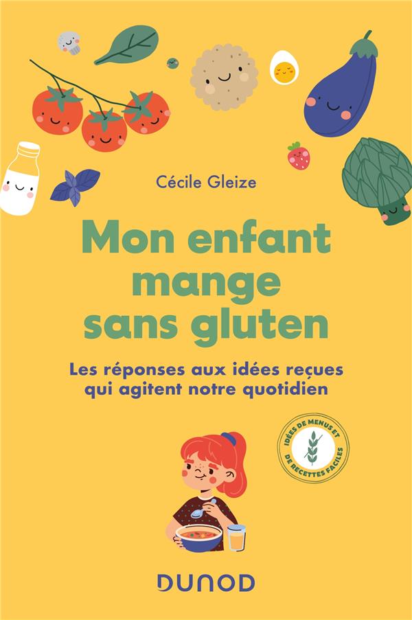 Mon enfant mange sans gluten. Les réponses aux idées reçues qui agitent notre quotidien