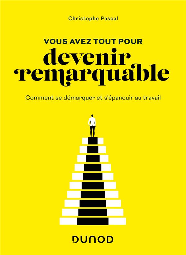 Vous avez tout pour devenir remarquable. Comment se démarquer et s'épanouir au travail