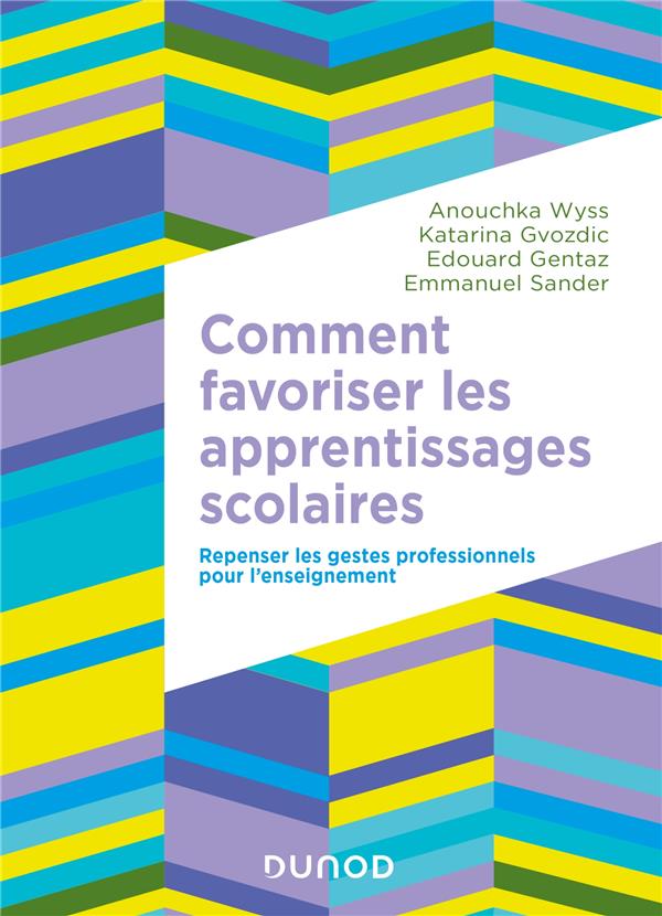 Comment favoriser les apprentissages scolaires. Repenser les gestes professionnels pour l'enseigneme