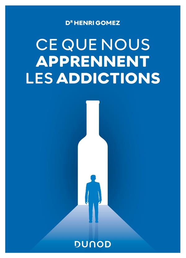 Ce que nous apprennent les addictions. Constats, réponses cliniques, perspectives