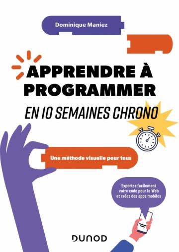 Apprendre à programmer en 10 semaines chrono. Une méthode visuelle pour tous