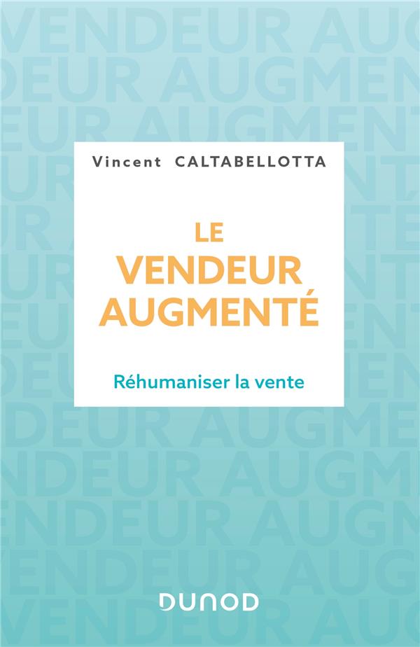 Le vendeur augmenté. Réhumaniser la vente