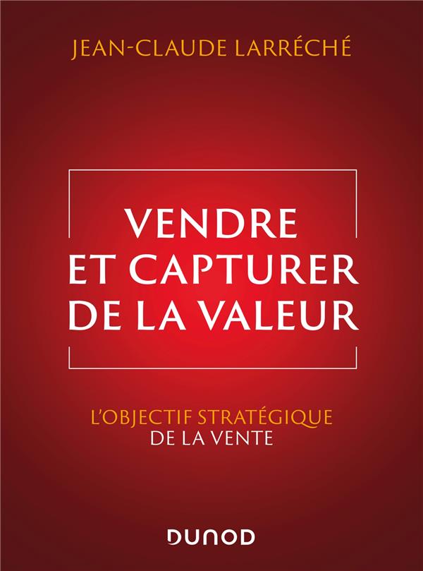Vendre et capturer de la valeur. L'objectif stratégique de la vente