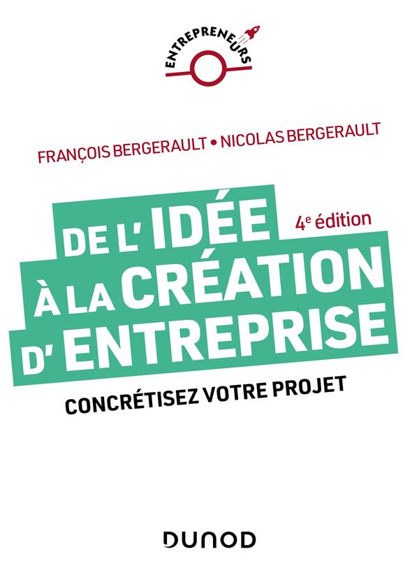 De l'idée à la création d'entreprise. Concrétisez votre projet, 4e édition