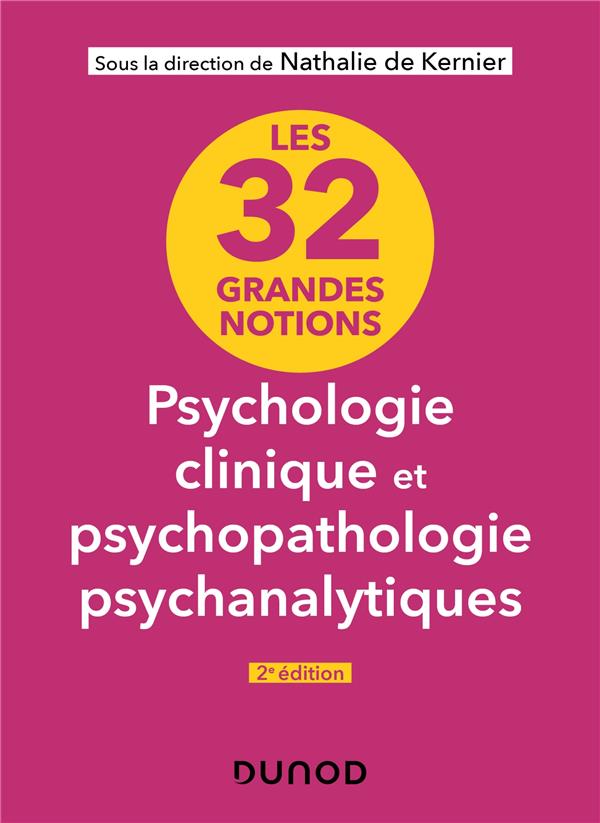 Les 32 grandes notions de psychologie clinique et psychopathologie psychanalytiques. 2e édition