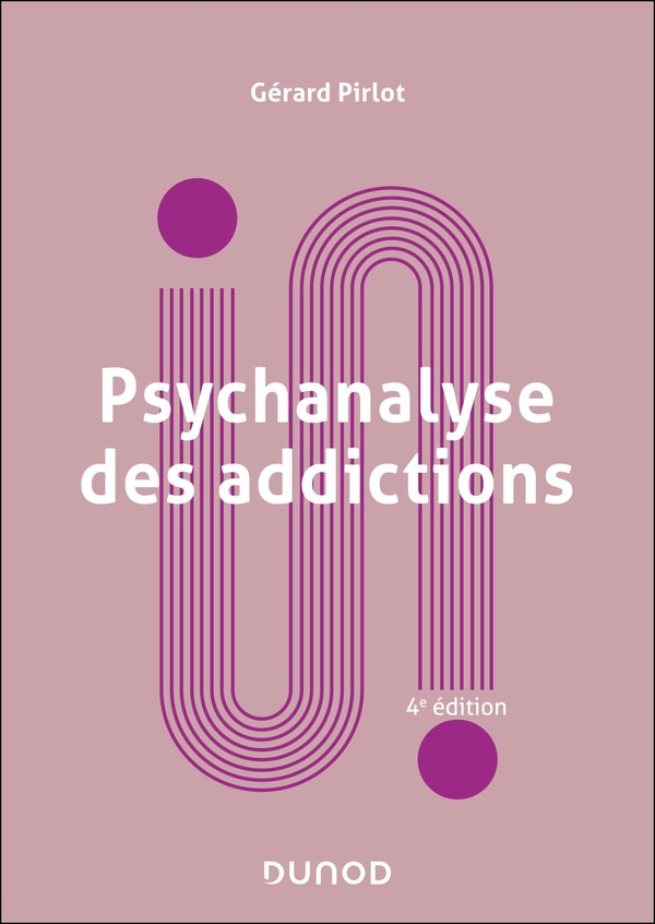 Psychanalyse des addictions. 4e édition