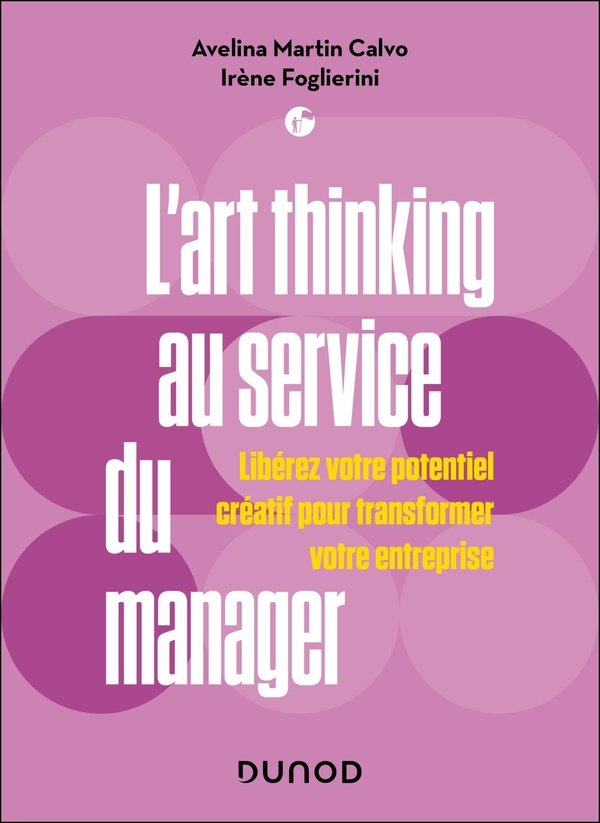 L'art thinking au service du manager. Libérez votre potentiel créatif pour transformer votre entrepr