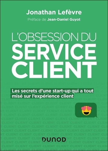 L'obsession du service client. Les secrets d'une start-up qui a tout misé sur l'expérience client