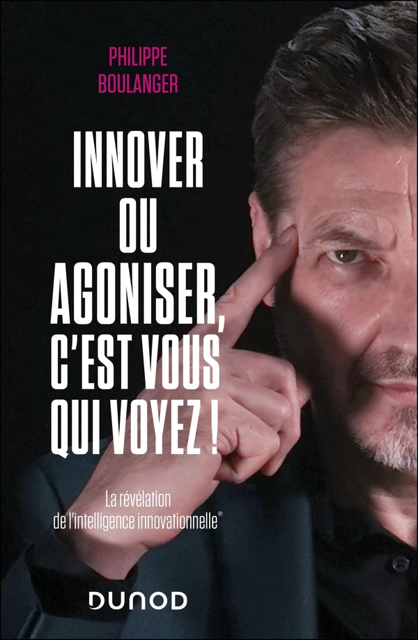 Innover ou agoniser, c'est vous qui voyez ! La révélation de l'intelligence innovationnelle