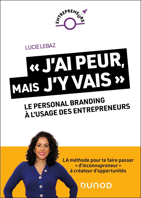 J'ai peur, mais j'y vais !. Le personal branding à l'usage des entrepreneurs