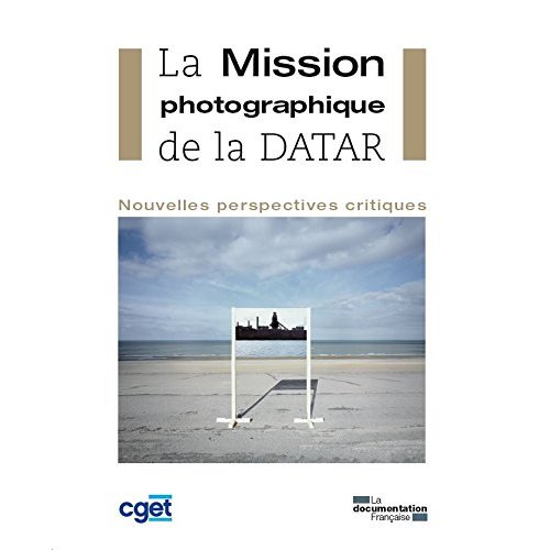 La Mission photographique de la DATAR. Nouvelles perspectives critiques