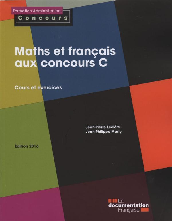 Maths et français aux concours C. Cours et exercices, Edition 2016