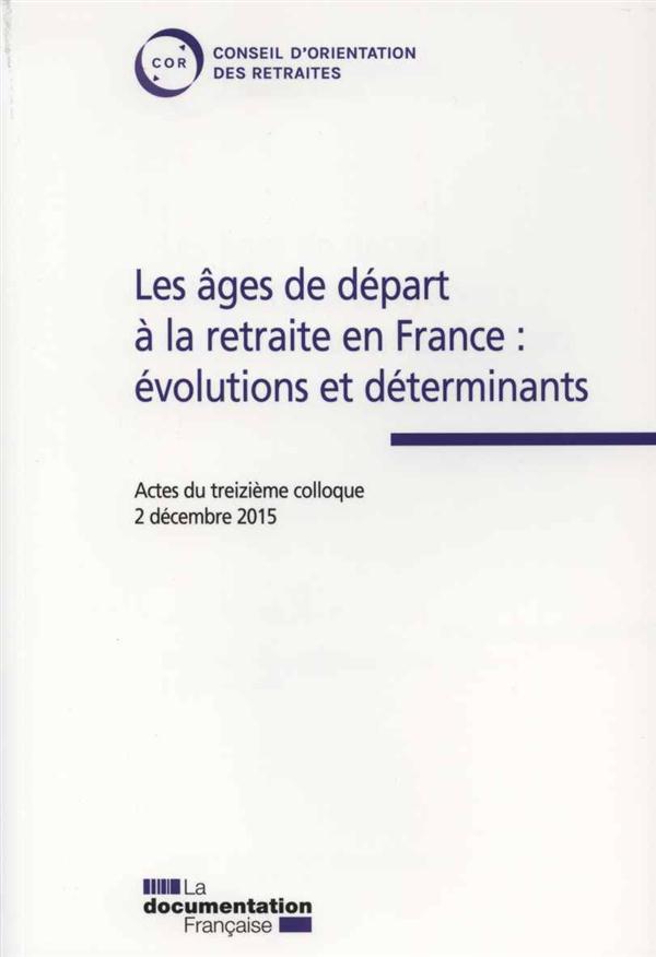 Les âges de départ à la retraite en France. Evolutions et déterminants