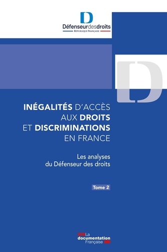 Inégalités d’accès aux droits et discriminations en France. Tome 2, Les analyses du Défenseur des dr