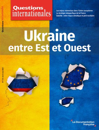 Questions internationales N° 118 Avril-mai 2023 : L'Ukraine. Entre Est et Ouest