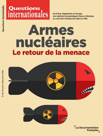 Questions internationales N° 128, décembre 2024-janvier 2025 : Armes nucléaires. Le retour de la men