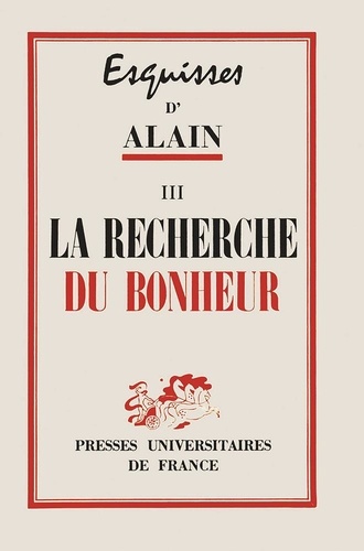 Esquisses d'Alain. Tome 3, La recherche du bonheur