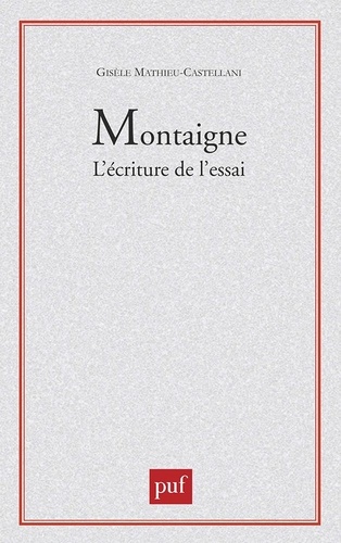 Montaigne : l'écriture de l'essai