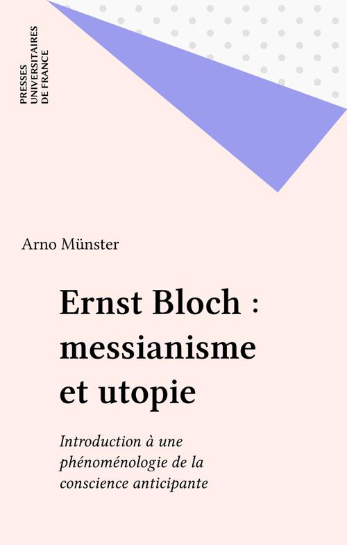 ERNST BLOCH, MESSIANISME ET UTOPIE