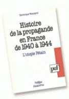 Histoire de la propagande en France de 1940 à 1944. L'utopie Pétain