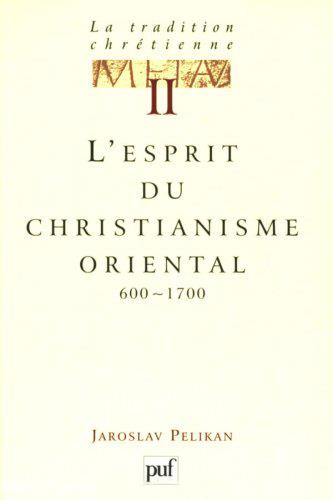 La tradition chrétienne. Tome 2, L'esprit du christianisme oriental (600-1700)