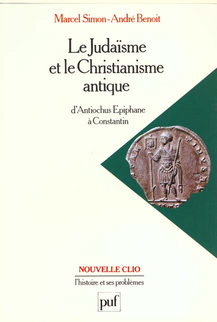 LE JUDAISME ET LE CHRISTIANISME ANTIQUE. d'Antiochus Epiphane à Constantin