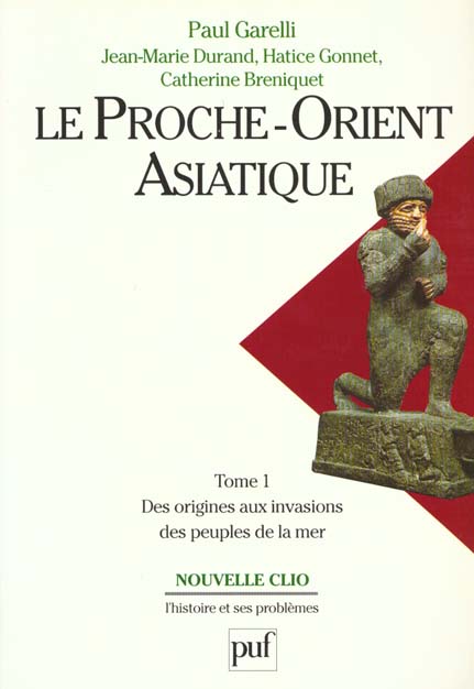 LE PROCHE-ORIENT ASIATIQUE. Tome 1, des origines aux invasions des peuples de la mer