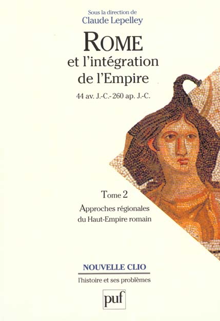 Rome et l'intégration de l'Empire (44 av. J.-C. - 260 ap. J.-C.). Tome 2, Approches régionales du Ha