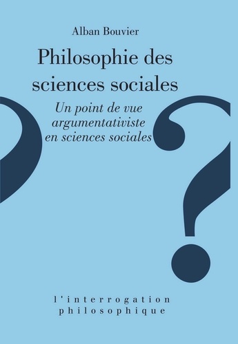 PHILOSOPHIE DES SCIENCES SOCIALES. Un point de vue argumentativiste en sciences sociales