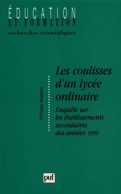 LES COULISSES D'UN LYCEE ORDINAIRE. Enquête sur les établissements secondaires des années 1990