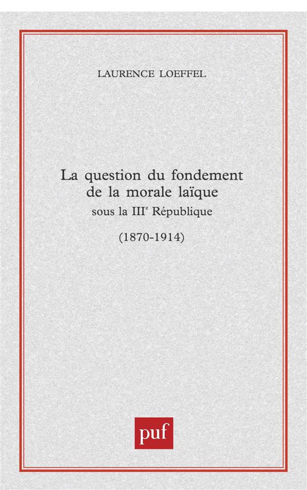 La question du fondement de la morale laïque sous la IIIe République (1870-1914)