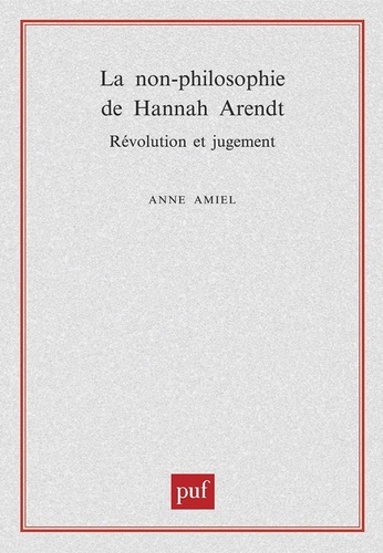 La non-philosophie de Hannah Arendt. Révolution et jugement
