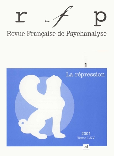 Revue française de psychanalyse Tome 65 Janvier-Mars 2001 : La répression