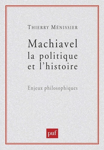 Machiavel, la politique et l'histoire. Enjeux philosophiques