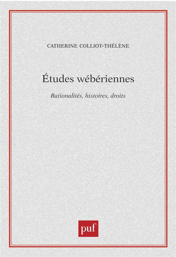 Etudes wébériennes. Rationalités, histoires, droits