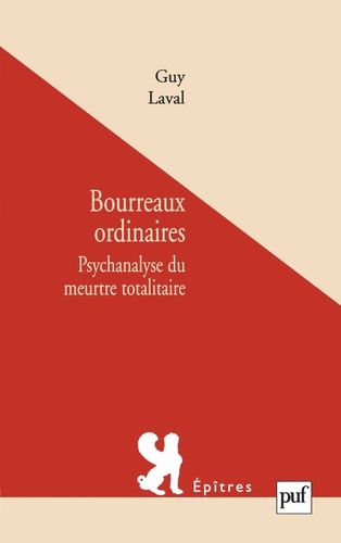 Bourreaux ordinaires. Psychanalyse du meurtre totalitaire