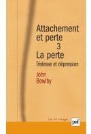 Attachement et perte. Volume 3, La perte : tristesse et dépression