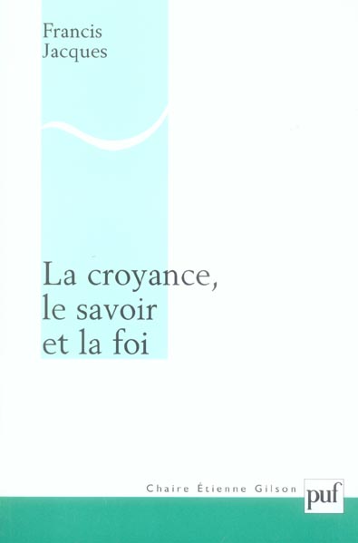 La croyance, le savoir et la foi. Une refondation érotétique de la métaphysique