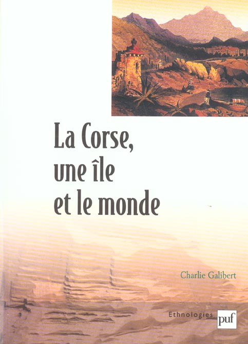 La Corse, une île et le monde. Essai ethno-historique sur l'insularité