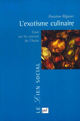L'exotisme culinaire. Essai sur les saveurs de l'Autre