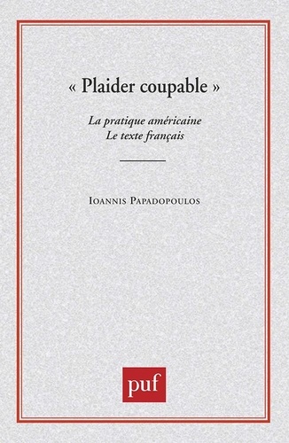 Plaider coupable. La pratique américaine, le texte français