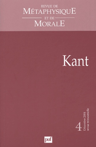 Revue de Métaphysique et de Morale N° 4 Décembre 2004 : Kant