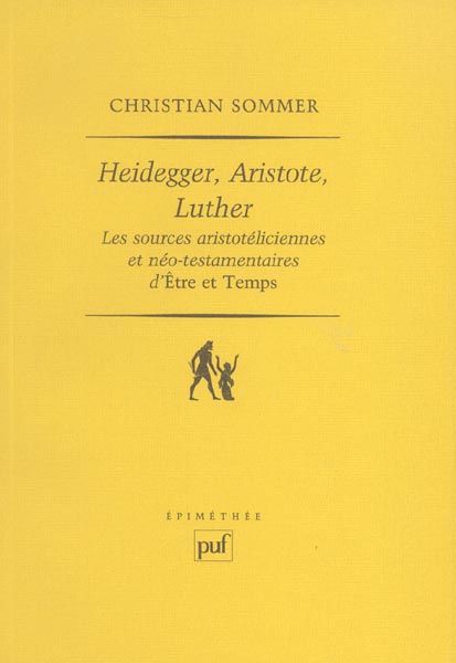 Heidegger, Aristote, Luther. Les sources aristotéliciennes et néo-testamentaires d'ëtre et Temps