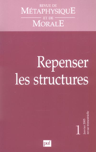 Revue de Métaphysique et de Morale N° 1, Janvier-Mars 2005 : Repenser les structures