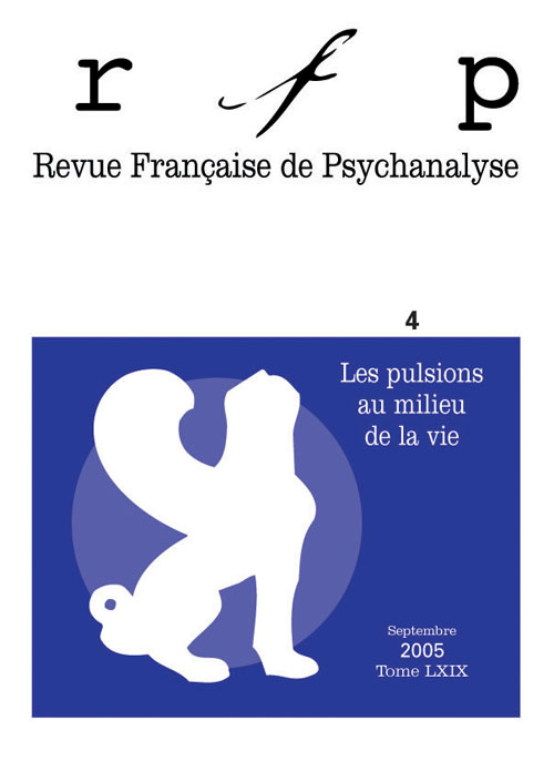 Revue Française de Psychanalyse Tome 69 N° 4, Septembre 2005 : Les pulsions au milieu de la vie