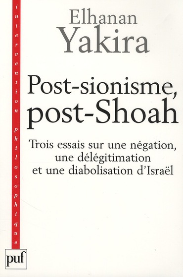 Post-sionisme, post-Shoah. Trois essais sur une négation, une délégitimation et une diabolisation d'
