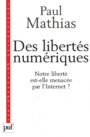 Des libertés numériques. Notre liberté est-elle menacée par l'Internet ? Edition 2008